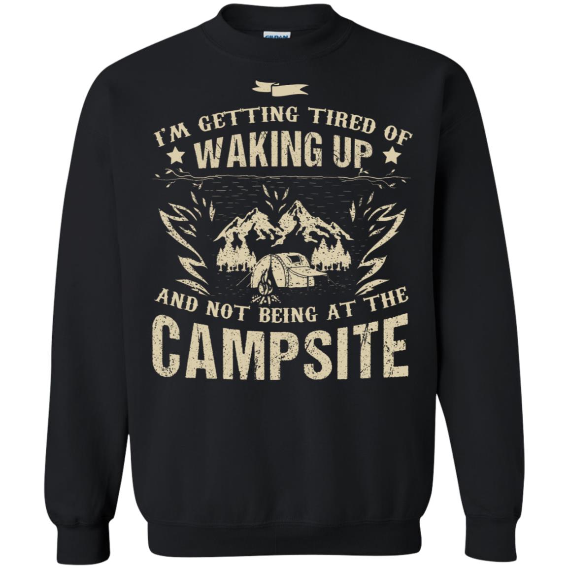I'm Getting Tired Of Waking Up And Not Being At The Campsite Shirt Black