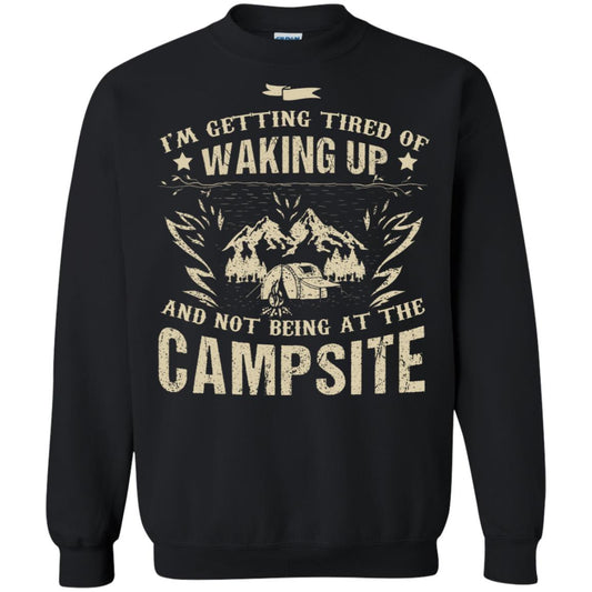 I'm Getting Tired Of Waking Up And Not Being At The Campsite Shirt Black