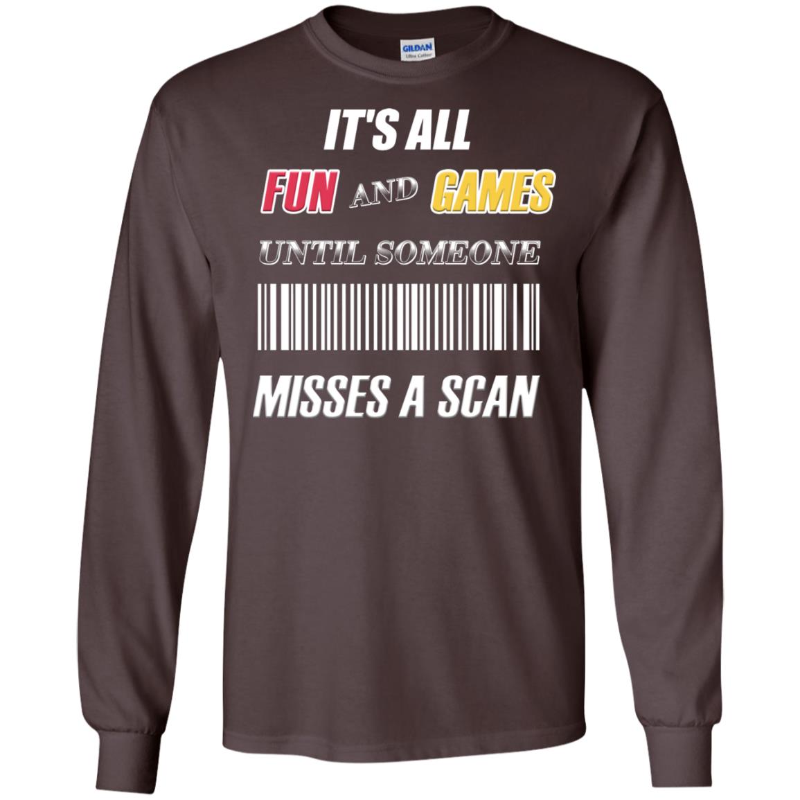 It's All Fun And Games Until Someone Misses A Scan Ggift Shirt Dark Chocolate