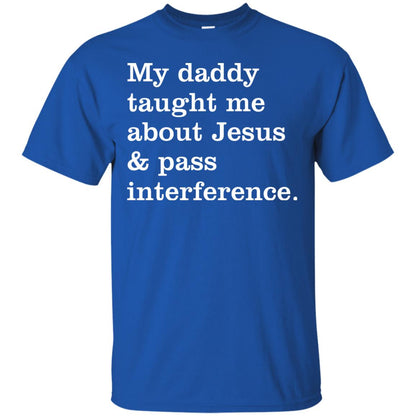 My Daddy Taught Me About Jesus And Pass Interference Shirt Royal