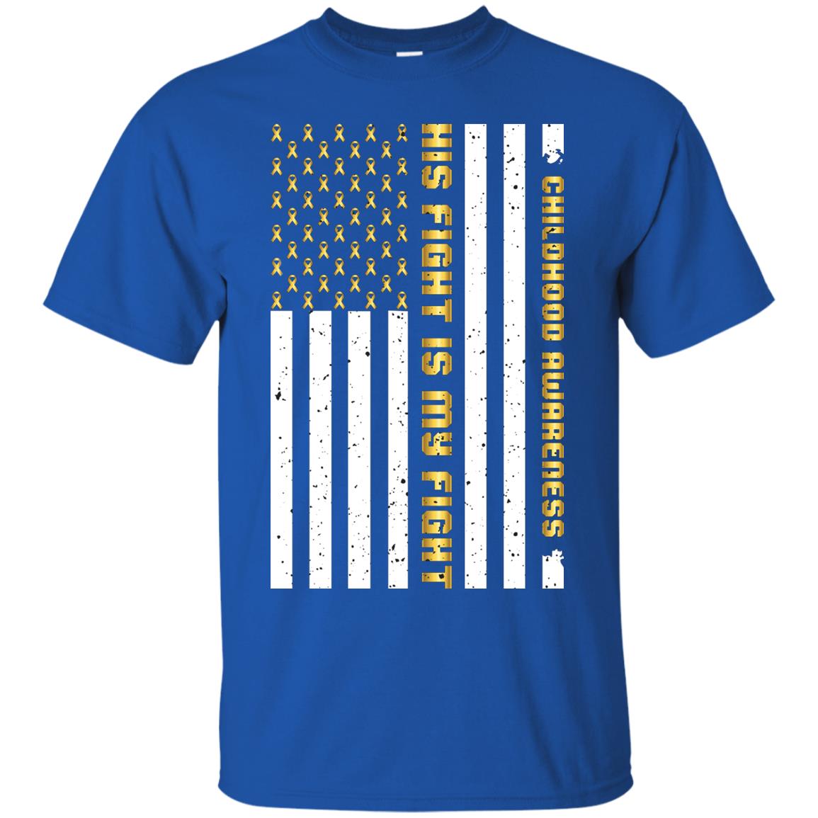 Childhood Awareness His Fight Is My Fight Gold Ribbon Stars Flag Of Usa Shirt Royal
