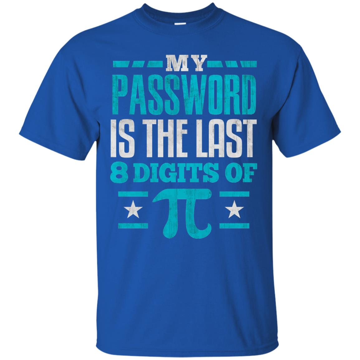 My Password Is The Last Digit Of Pi Pi Day T-shirt Royal