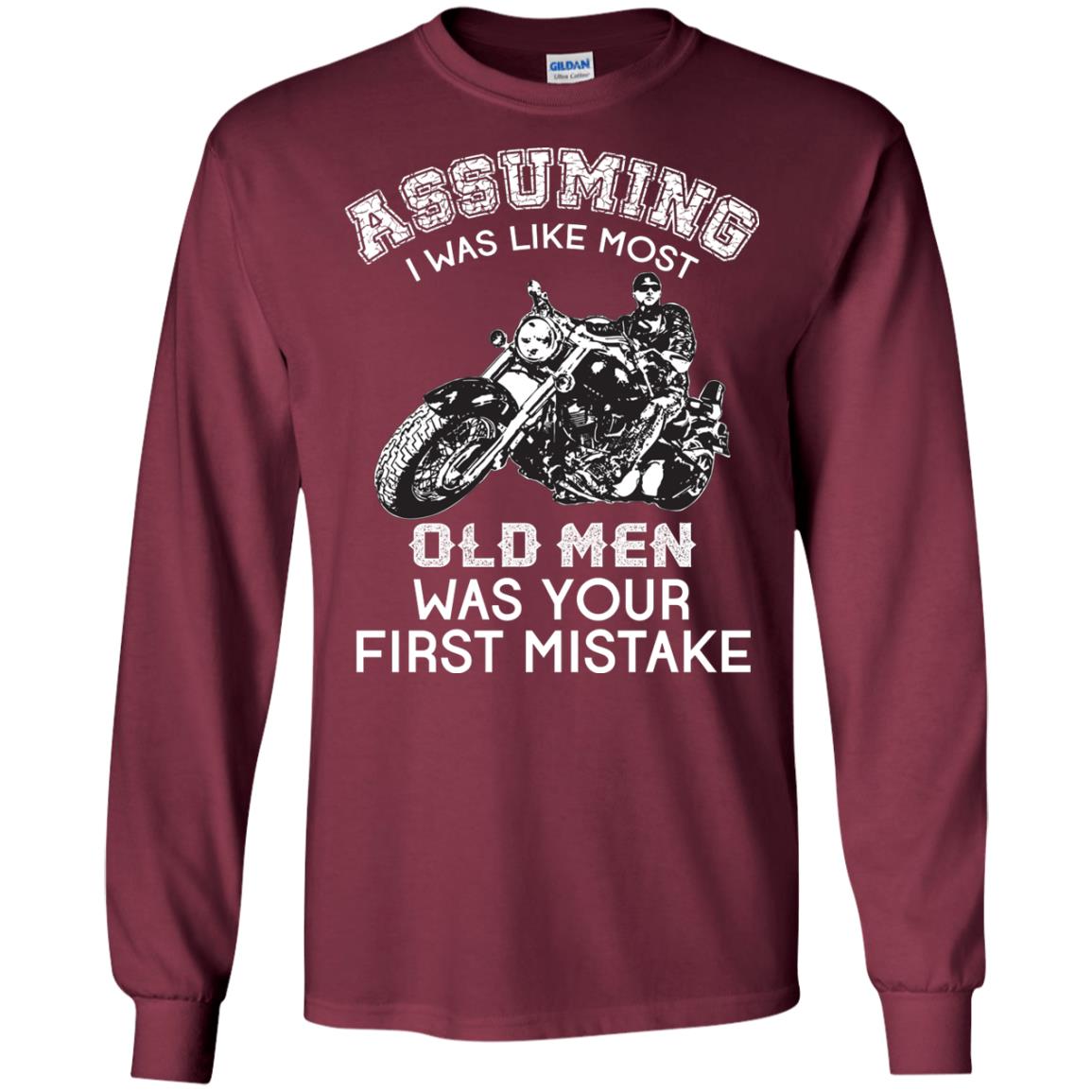 Assuming I Was Like Most Old Men Motorcycle Lover T-shirt Maroon