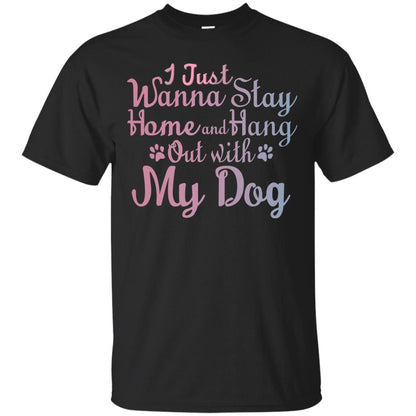 I Just Wannna Stay Home And Hang Out With My Dog Black