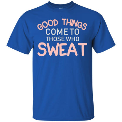 Good Things Come To Those Who Sweat Shirt Royal