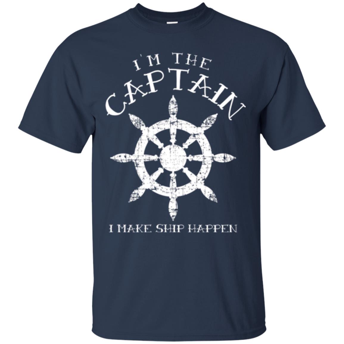Funny Boating Gift I_m The Captain I Make Ship Happen Shirt Navy