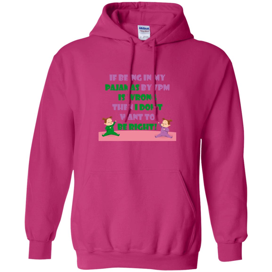 If Being In My Pajamas By 7pm Is Wrong Then I Dont Want To Be Right Shirt Heliconia
