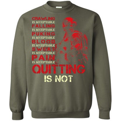 Crawling Is Acceptable Falling Puking Blood Sweat Pain Quitting Is Not Military Green