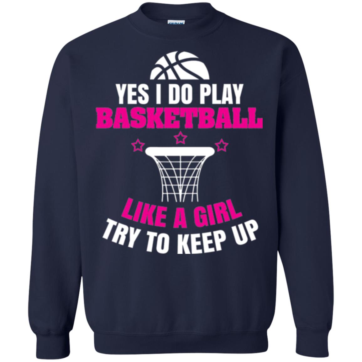 Basketball T-shirt Yes I Do Play Basketball Like A Girl Tryto Keep Up Navy