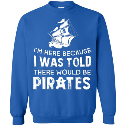 Pirate Captain T-shirt I’m Here Because I Was Told There Would Be Pirates Royal