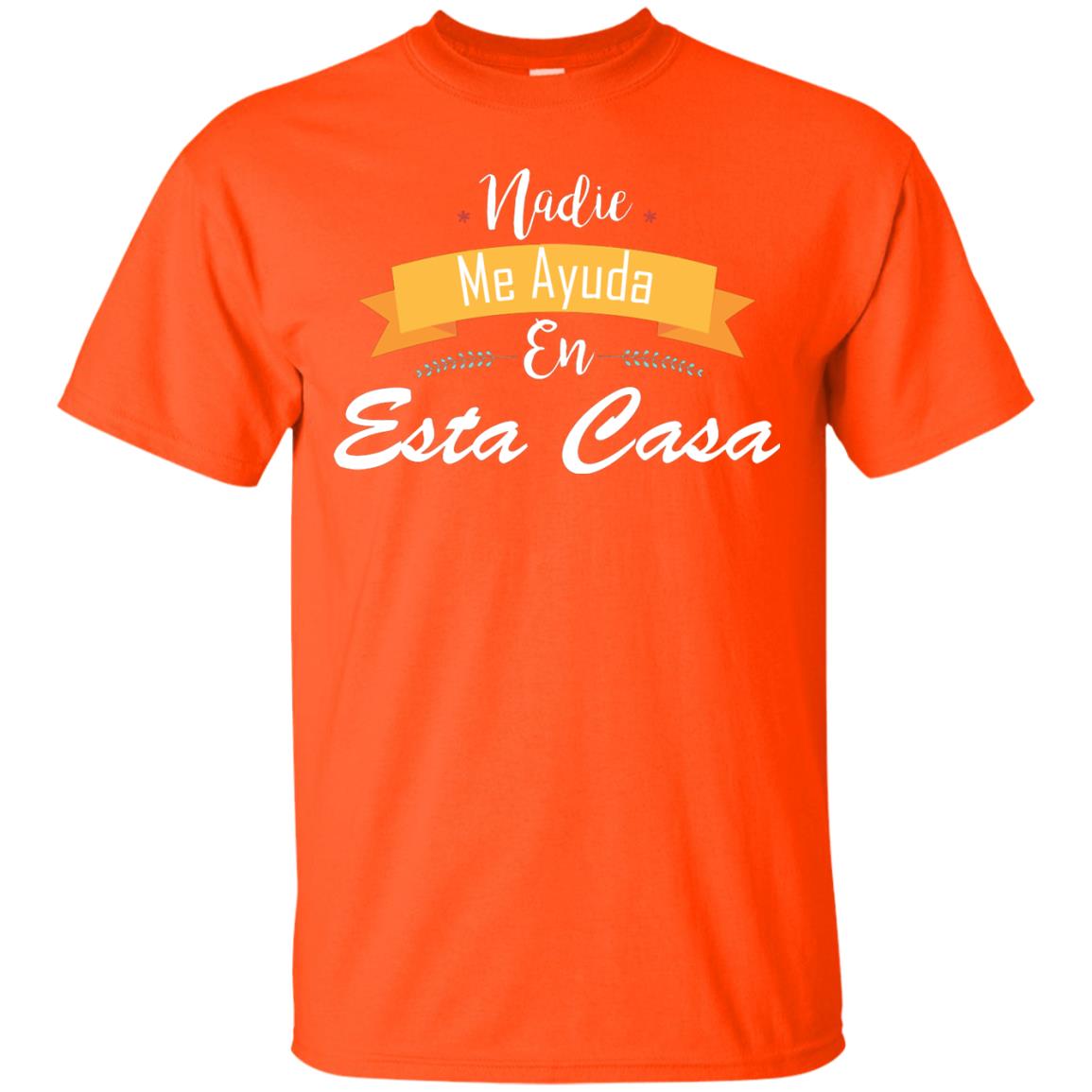 Nadie Me Ayuda En Esta Casa Shirt For Mom Or Wife Orange
