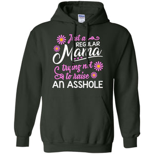 Just A Regular Mama Trying Not To Raise An Asshole Shirt For MomG185 Gildan Pullover Hoodie 8 oz.