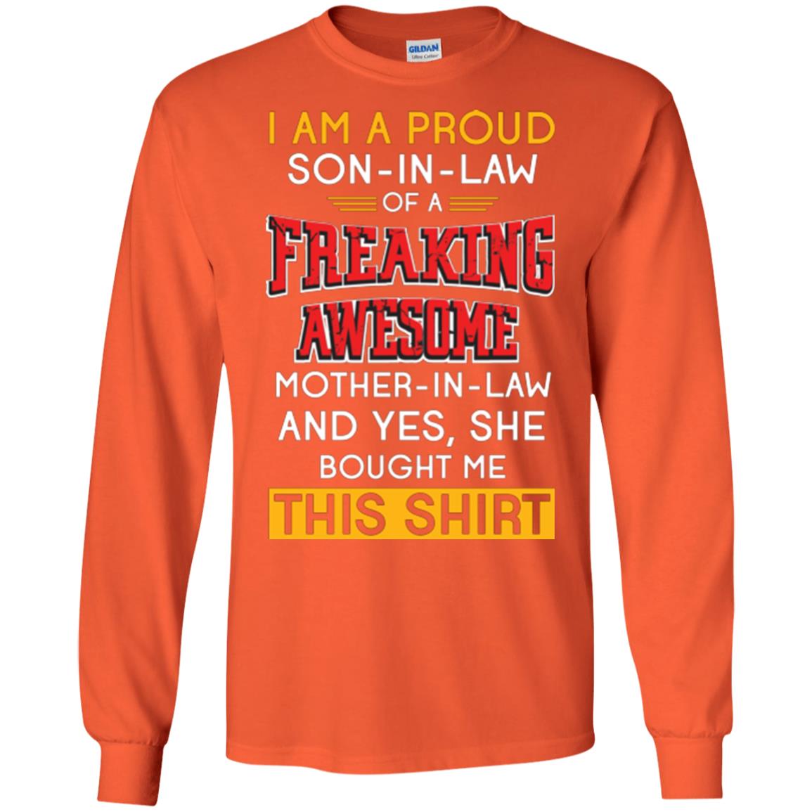 Mommy T-shirt I Am A Proud Son In Law Of A Freaking Awesome Mother -in-law And Yes She Bought Me This Shirt Orange