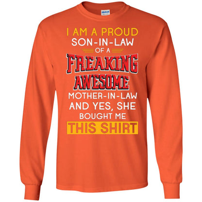 Mommy T-shirt I Am A Proud Son In Law Of A Freaking Awesome Mother -in-law And Yes She Bought Me This Shirt Orange