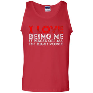 I Love Being Me It Pisses Off The Right People Shirt