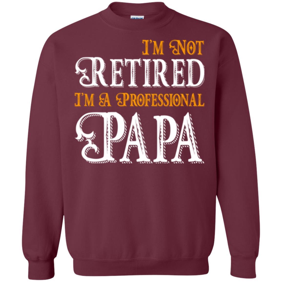 Papa T-shirt I'm Not Retired I'm A Professional Papa Maroon