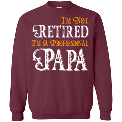 Papa T-shirt I'm Not Retired I'm A Professional Papa Maroon
