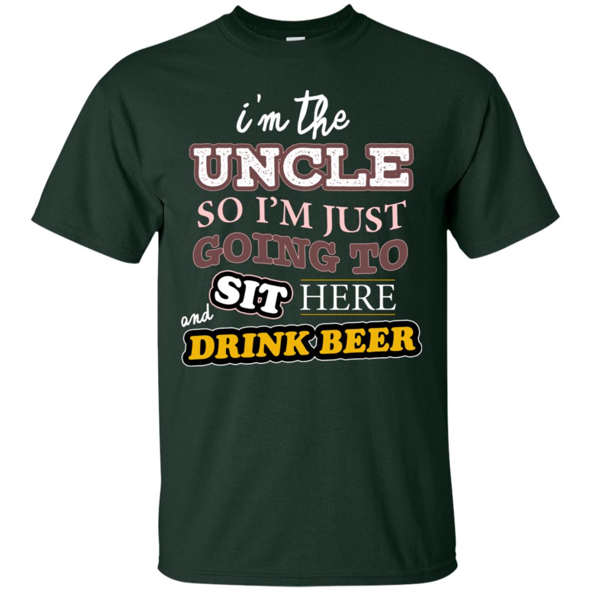 I'm The Uncle So I'm Just Going To Sit Here And Drink Beer Shirt Forest