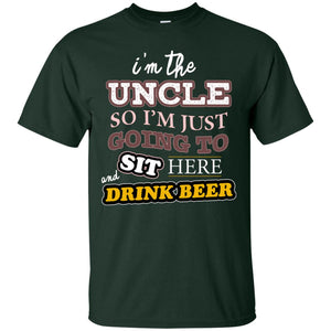 I'm The Uncle So I'm Just Going To Sit Here And Drink Beer ShirtG200 Gildan Ultra Cotton T-Shirt
