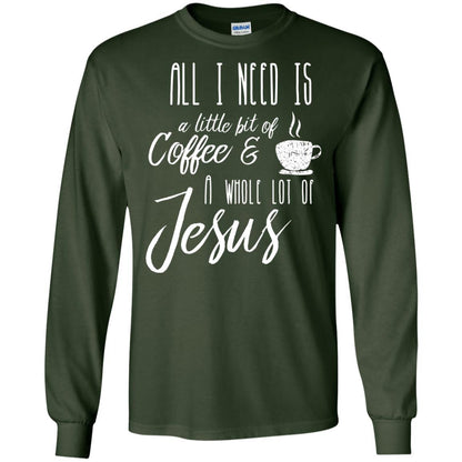 Christian T-shirt All I Need Is A Little Bit Of Coffee Forest Green