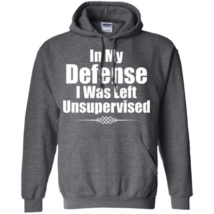 In My Defense I Was Left Unsupervised T-shirt Dark Heather