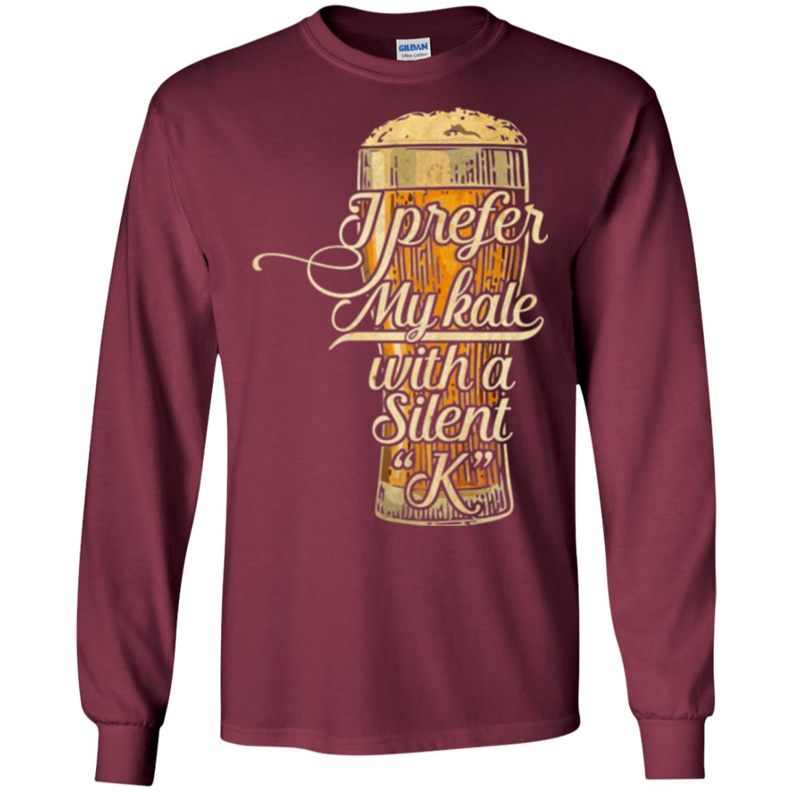 Beer Lover T-shirt I Prefer My Kale With A Silent K Maroon