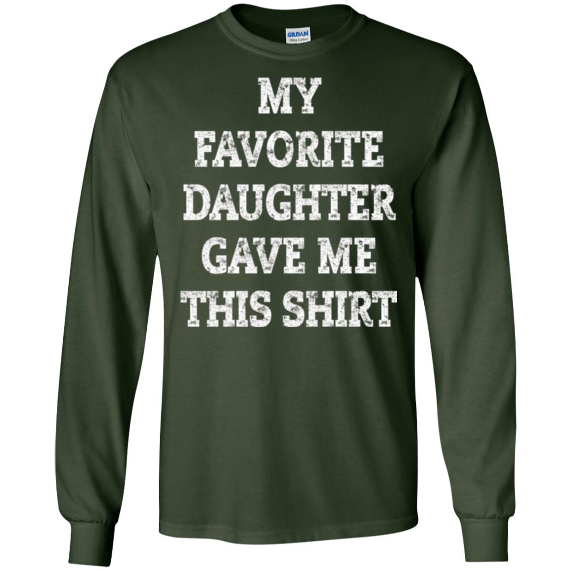 Daddy T-shirt My Favorite Daughter Gave Me This Shirt Forest Green