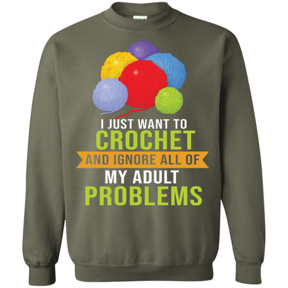 I Just Want To Crochet And Ignore All Of My Adult Problems Shirt Military Green