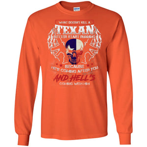 What Doesnt Kill A Texan Better Start Running Because He Is Coming After You And Hell Is Coming With HimG240 Gildan LS Ultra Cotton T-Shirt