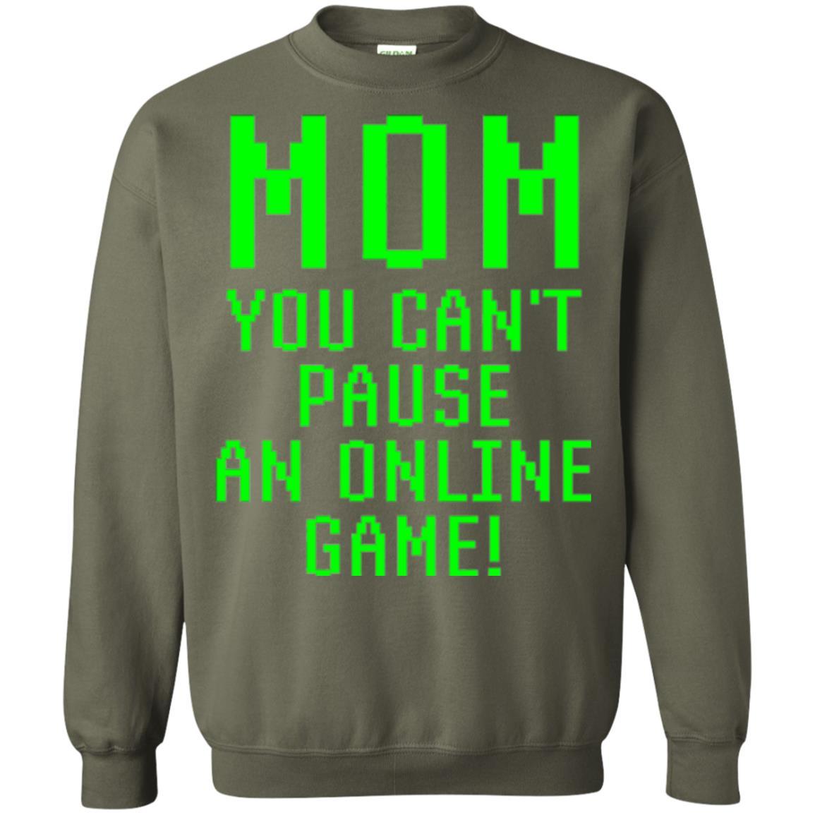 Gamer T-shirt Mom You Can't Pause An Online Game Military Green