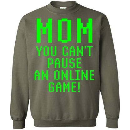 Gamer T-shirt Mom You Can't Pause An Online Game Military Green