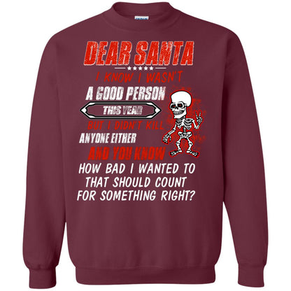 Dear Santa I Know I Wasn't A Good Person This Year But I Didn't Kill Anyone Either And You Know How Bad I Wanted To That Should Count For Something Right Maroon
