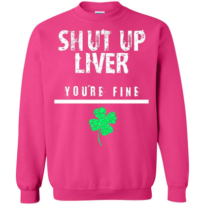 Shut Up Liver You_re Fine St. Patrick_s Day T-shirt Heliconia