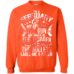I_m A February Girl My Lips Are The Gun My Smile Is The Trigger My Kisses Are The Bullets Label Me A KillerG180 Gildan Crewneck Pullover Sweatshirt 8 oz.