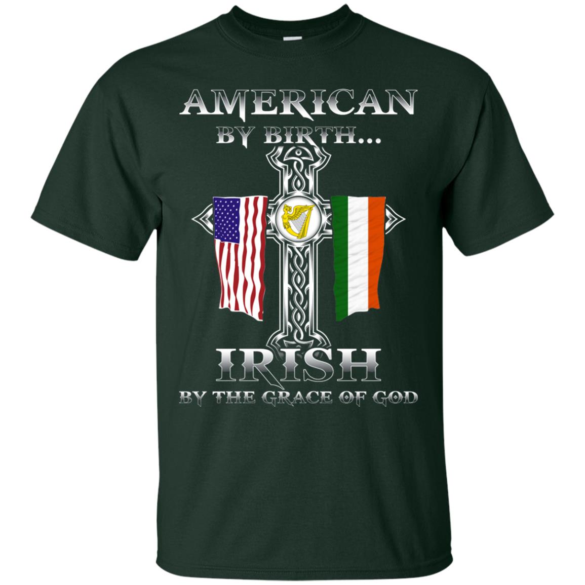 American By Birth Irish By The Grace Of God T-shirt Forest