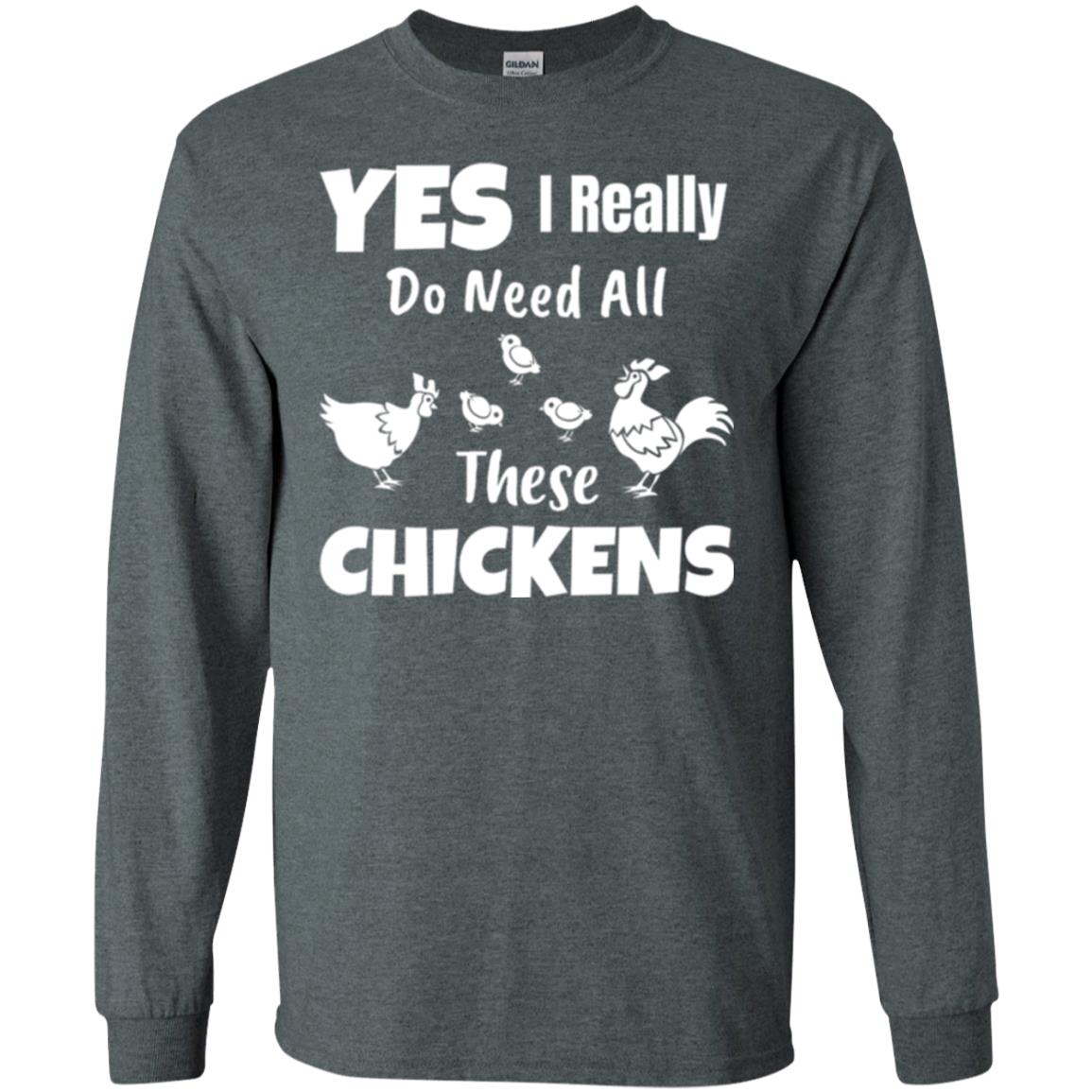Farmer T-shirt Yes I Really Do Need All These Chickens Dark Heather