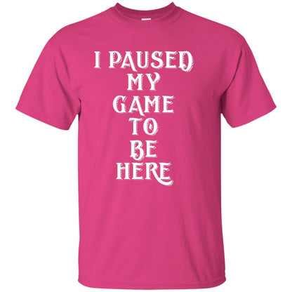 I Paused My Game To Be Here Gamer T-shirt Heliconia
