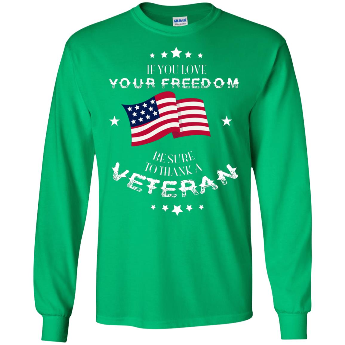 If You Love Your Freedom Be Sure To Thanks A Veteran Shirt Irish Green