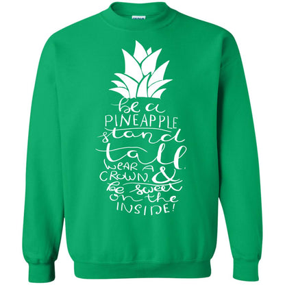 Be A Pineapple Stand Tall Wear A Crown And Be Sweet On The Inside Best Quote Shirt Irish Green