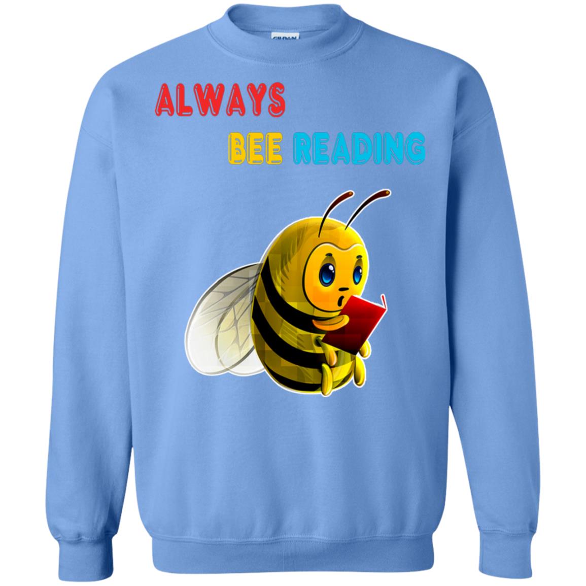 Always Bee Reading Book Lovers Shirt= G180 Gildan Crewneck Pullover Sweatshirt 8 oz. Carolina Blue