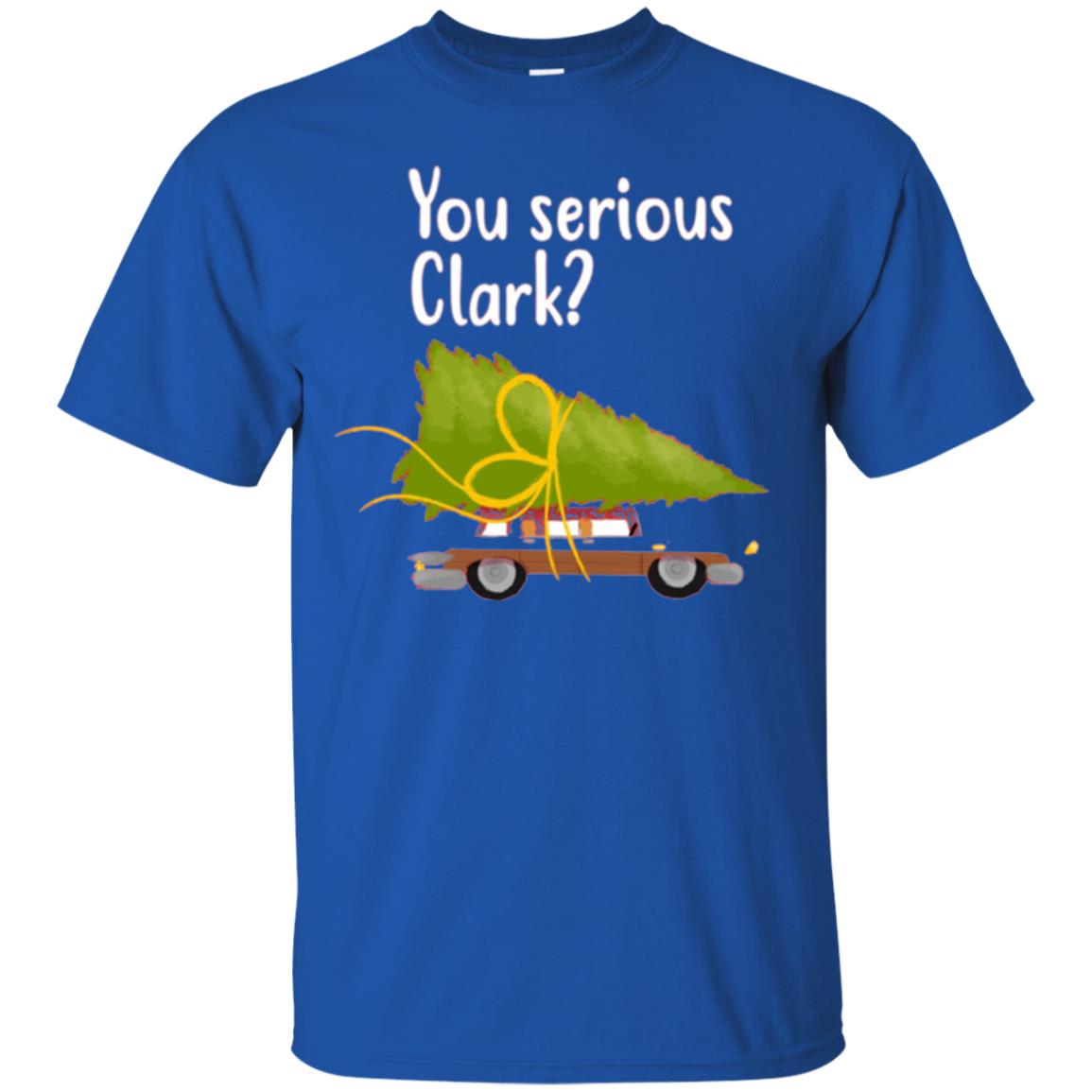 Christmas T-shirt You Serious Clark Royal