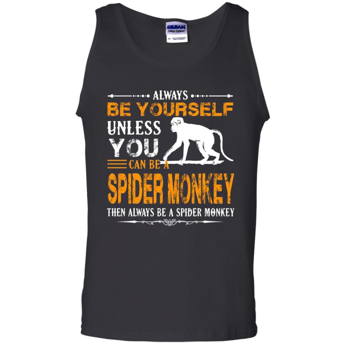 Always Be Yourself Unless You Can Be A Spider Monkey Black