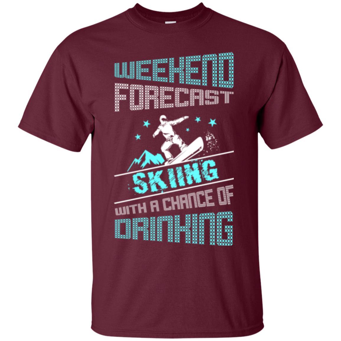 Skier T-shirt Weekend Forecast Skiing With A Chance Of Drinking Maroon
