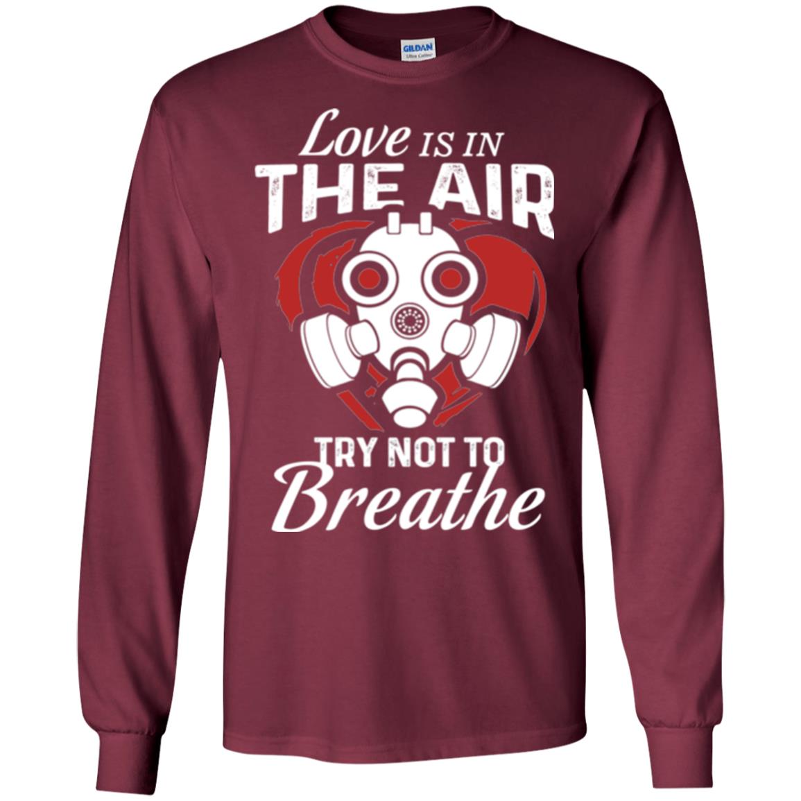 Valentines Day T-shirt Love Is In The Air Try Not To Breathe Maroon