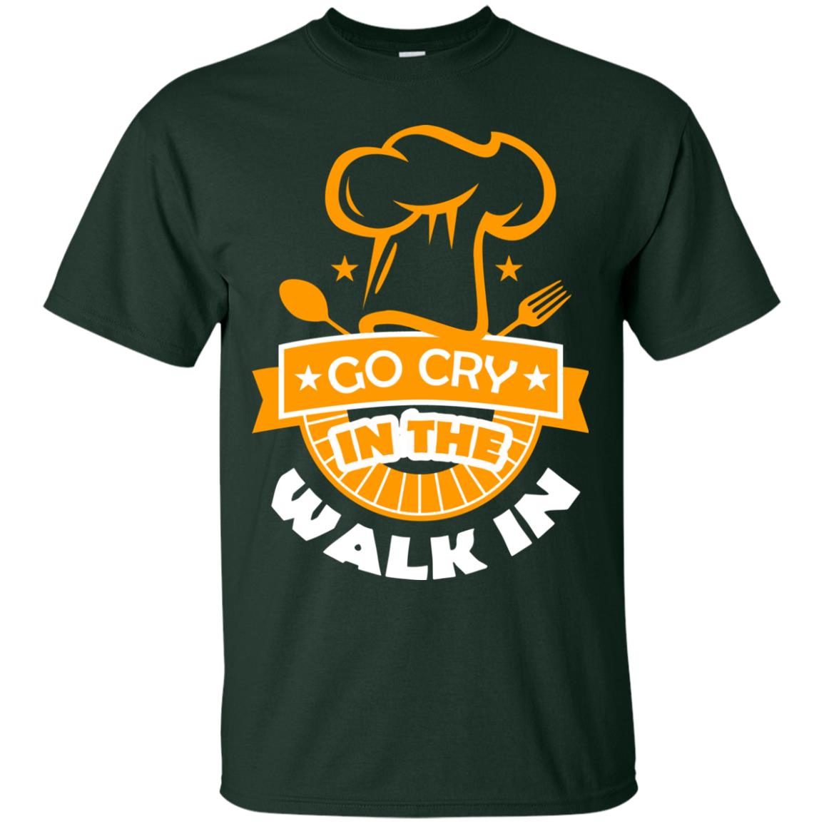 Go Cry In The Walk In Funny Cooking Chef T-shirt Forest