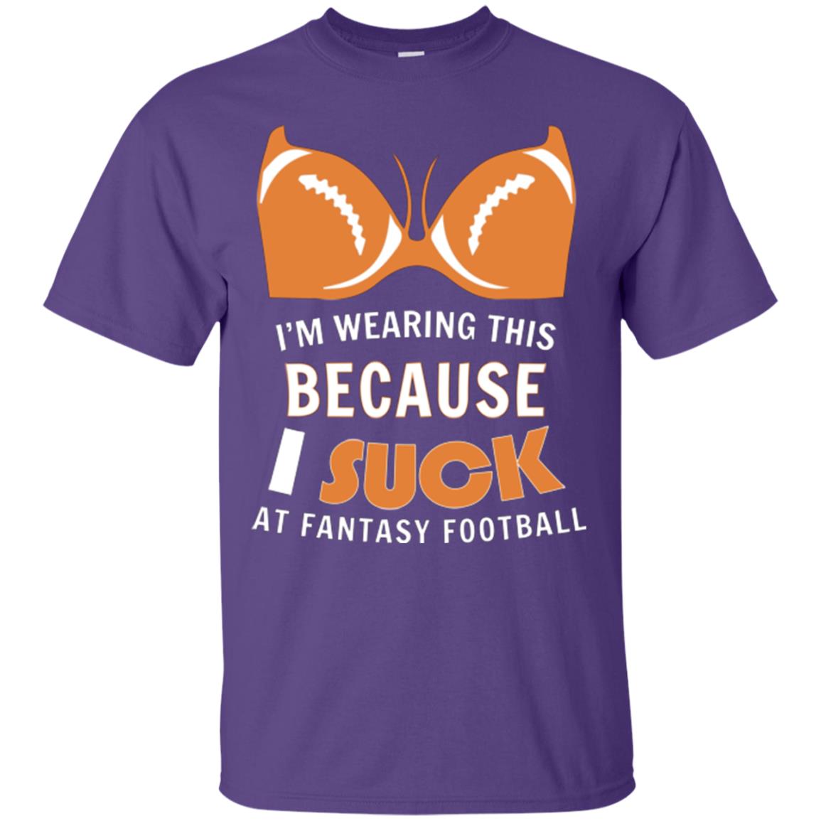 Im Wearing This Because I Suck At Fantasy Football Shirt Purple