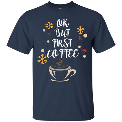 Ok But First Coffee Shirt For Coffee Lovers Navy