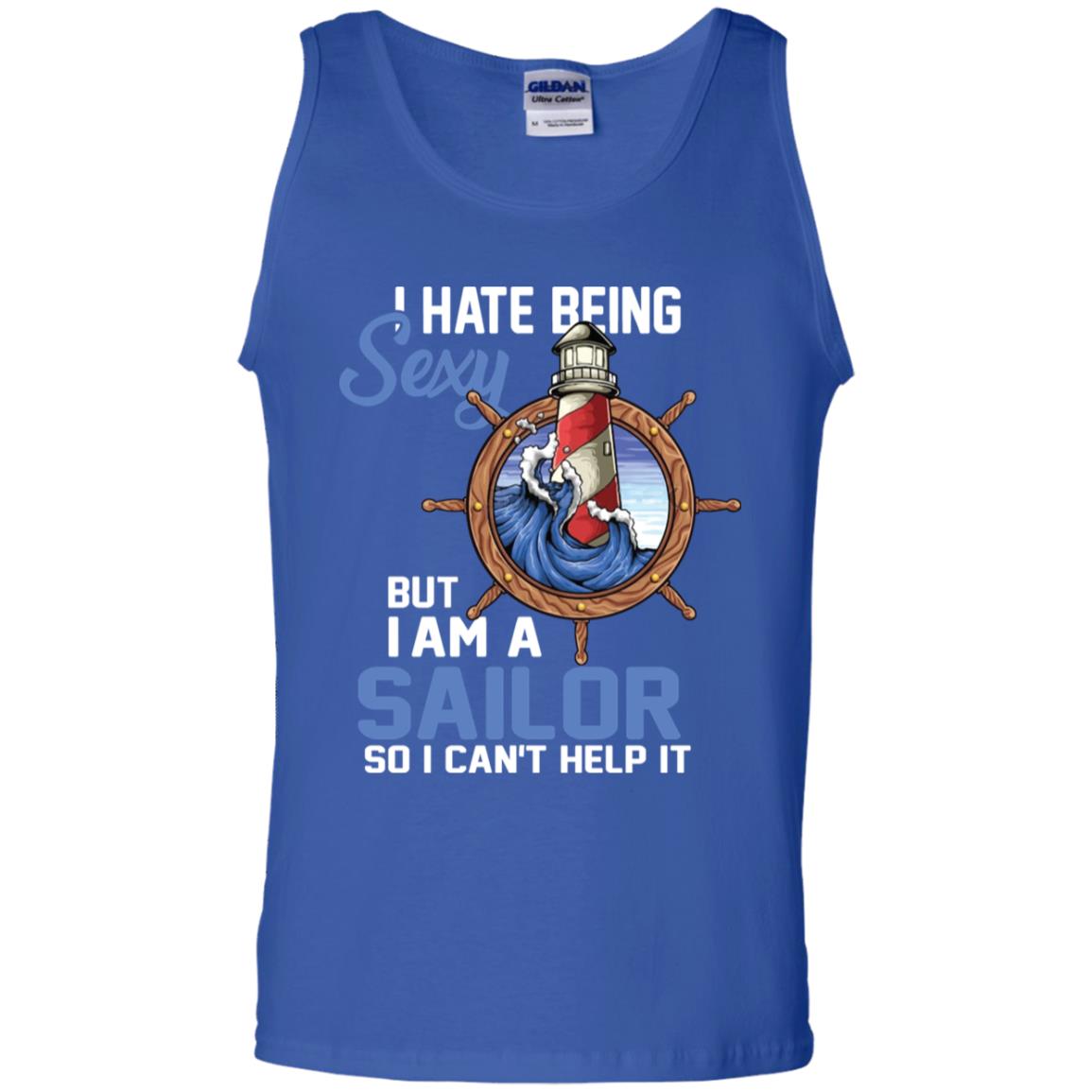 I Hate Being Sexy But I Am A Sailor So I Can't Help It Shirt Royal