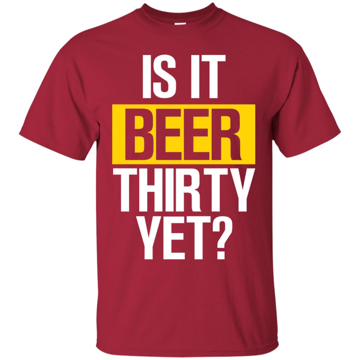 Is It Beer Thirty Yet Shirt Cardinal