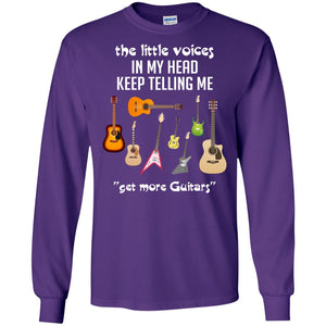The Little Voices In My Head Keep Telling Me Get More Guitars Music Lover ShirtG240 Gildan LS Ultra Cotton T-Shirt